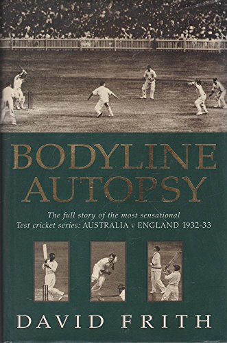 Bodyline Autopsy: Tthe Full Story of the Most Sensational Test Cricket Series - Australia v. Engl...