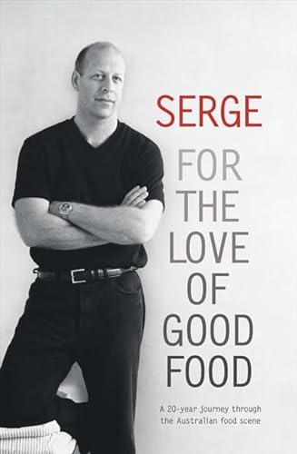 Stock image for Serge: For the Love of Good Food. A 20-year journey through the A ustralian food scene for sale by Book Express (NZ)