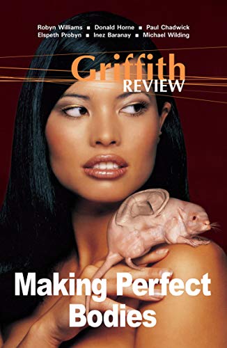 Imagen de archivo de Griffith REVIEW 4: Making Perfect Bodies a la venta por Revaluation Books