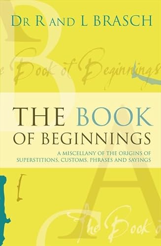 Stock image for The Book of Beginnings: A Miscellany of the Origins of Superstitions, Customs, Phrases and Sayings for sale by Boodle Books