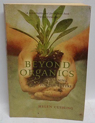 Stock image for Beyond organics: gardening for the future for sale by Goldstone Books