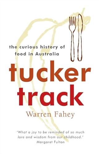 Stock image for Tucker Track: The Curious History of Food in Australia for sale by RIVERLEE BOOKS