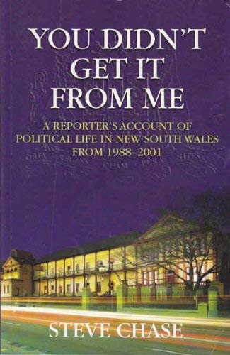 9780733317613: You Didn't Get It From Me - A Reporter's Account Of Political Life In New South Wales From 1988-2001