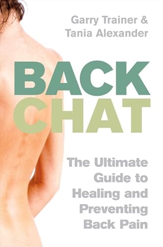Stock image for Back Chat : The Ultimate Guide To Healing And Preventing Back Pain : for sale by Goldstone Books