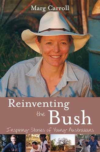 Stock image for Reinventing the Bush: Inspiring Stories of Young Australians. for sale by BOOKHOME SYDNEY