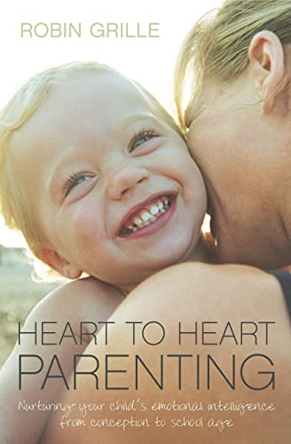 9780733322983: Heart to Heart Parenting:: Nurturing Your Child's Emotional Intelligence from Conception to School Age