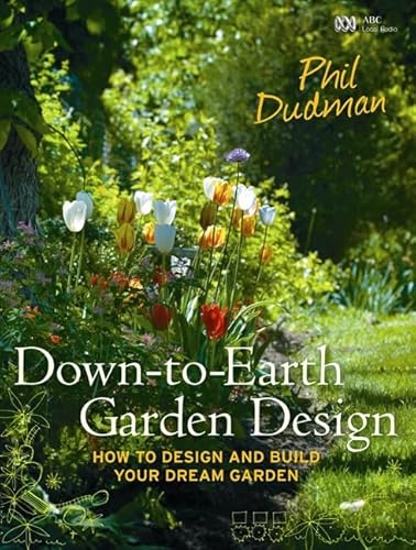 Stock image for Down-to-earth Garden Design: How to Design and Build Your Dream Garden from Scratch for sale by WorldofBooks