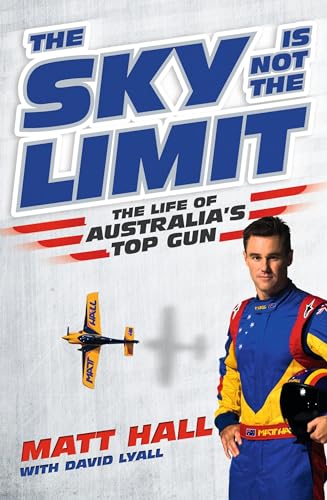 The Sky is Not the Limit: The Life of Australias Top Gun - Hall, Matt