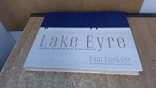 Imagen de archivo de Lake Eyre. A Journey Through the Heart of the Continent. a la venta por Lawrence Jones Books