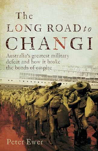 Beispielbild fr The Long Road to Changi: Australia's greatest military defeat and how it broke the bonds of empire zum Verkauf von Half Price Books Inc.