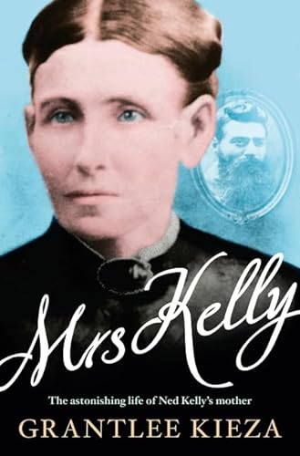 Stock image for Mrs Kelly: The Astonishing Story of Ned Kelly's Mother for sale by Carmela's Books