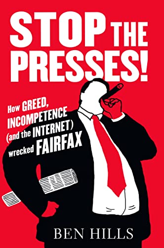Beispielbild fr Stop the Presses: How Greed, Incompetence (and the Internet) Wrecked Fairfax zum Verkauf von medimops