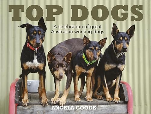 Stock image for Top Dogs: A Celebration of Great Australian Working Dogs for sale by ThriftBooks-Dallas