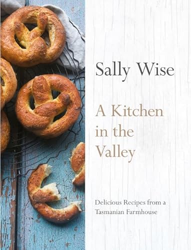 Stock image for A Kitchen in the Valley: Delicious Recipes from a Tasmanian Farmhouse for sale by HPB-Emerald