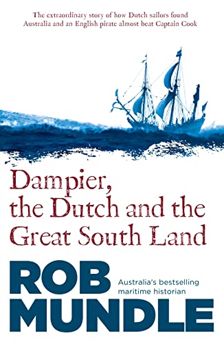 Stock image for Dampier, the Dutch and the Great South Land: The story of how Dutch sailors found Australia and an English pirate almost beat Captain Cook for sale by WorldofBooks