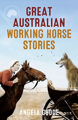 Stock image for Great Australian Working Horse Stories [Paperback] Goode, Angela for sale by Particular Things