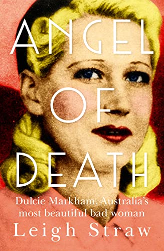 Imagen de archivo de Angel of Death: Dulcie Markham, Australia's Most Beautiful Bad Woman a la venta por ThriftBooks-Atlanta
