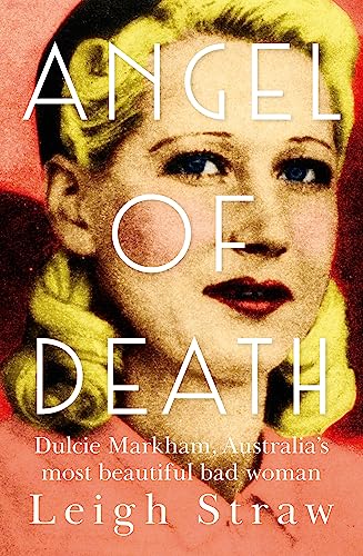 9780733339660: Angel of Death: Dulcie Markham, Australia's Most Beautiful Bad Woman