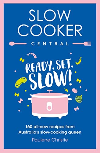 Stock image for Slow Cooker Central: Ready, Set, Slow!: 160 All-new Recipes from Australia's Slow-cooking Queen: 06 (Slow Cooker Central, 6) for sale by WeBuyBooks