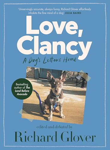 Imagen de archivo de Love, Clancy: A Dog's Letters Home, Edited and Debated by Richard Glover a la venta por ThriftBooks-Dallas