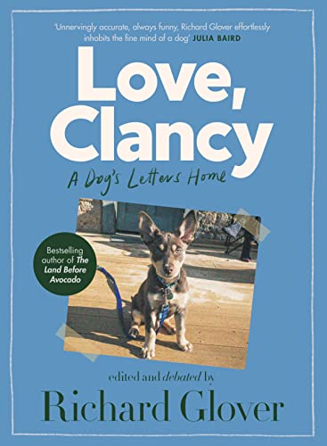 Stock image for Love, Clancy: A Dog's Letters Home, Edited and Debated by Richard Glover for sale by ThriftBooks-Dallas