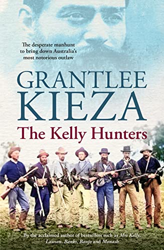 Stock image for The Kelly Hunters: The Desperate Manhunt to Bring Down Australia's Most Notorious Outlaw for sale by BookOutlet