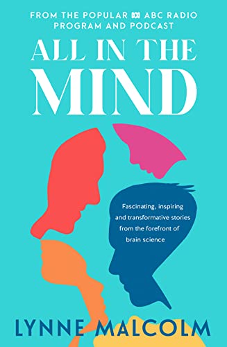 Stock image for All In The Mind: Inspiring and transformational stories from the forefront of brain science: the new book from the popular ABC radio program and podcast for sale by WorldofBooks