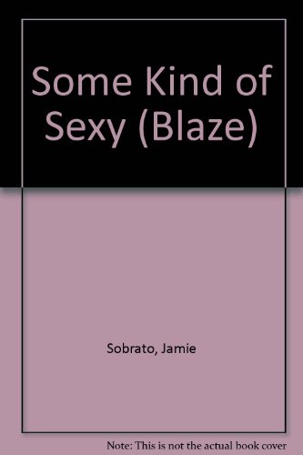 Some Kind of Sexy (Blaze) (9780733553578) by Jamie Sobrato