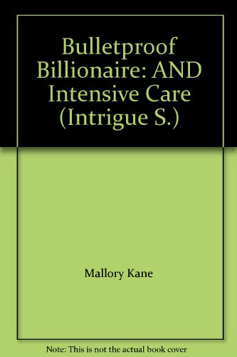 Bulletproof Billionaire: AND Intensive Care (Intrigue S.) (9780733555800) by Mallory Kane; Jessica Andersen