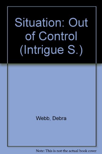 SITUATION: OUT OF CONTROL (The Colby Agency: Internal Affairs, Book 19) (9780733556807) by Debra Webb