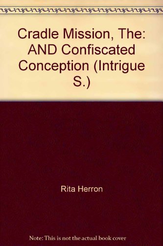 Cradle Mission, The: AND Confiscated Conception (Intrigue S.) (9780733556821) by Rita Herron; Delores Fossen