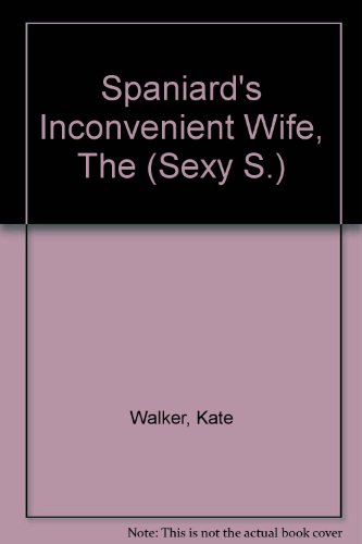 Spaniard's Inconvenient Wife, The (Sexy S.) (9780733557453) by Kate Walker