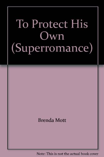 To Protect His Own (Superromance) (9780733563362) by Brenda Mott