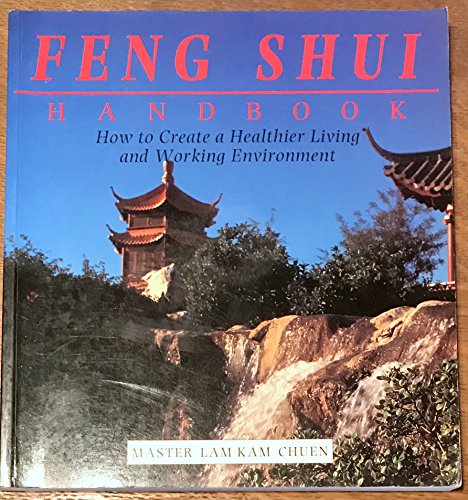 Stock image for The Feng Shui Handbook; How to Create a Healthier Living and Working Environmewnt for sale by WorldofBooks