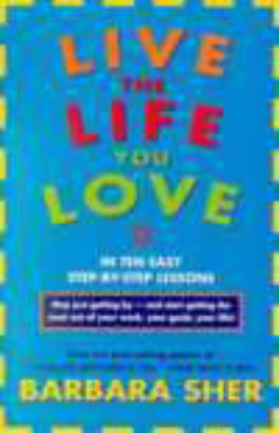 Stock image for Live the Life You Love: In Ten Easy Step-by-Step Lessons for sale by WorldofBooks