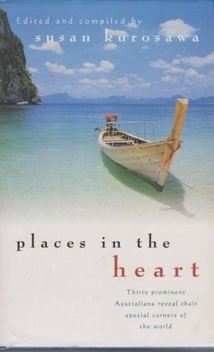 Stock image for Places in the Heart - Thirty Prominent Australians Reveal Their Special Corners of the World for sale by Wonder Book