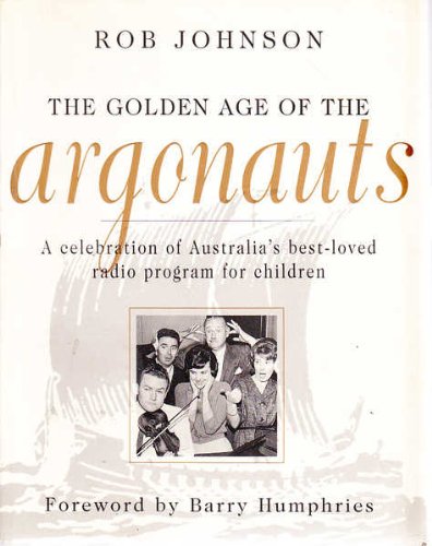The Golden Age of the Argonauts [A Celebration of Australia's Best-Loved Radio Program for Childr...