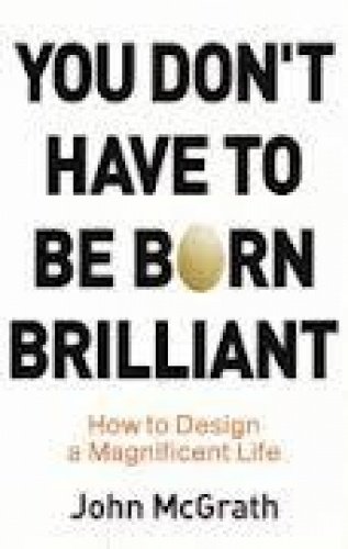 Beispielbild fr You don't have to be born brilliant: How to design a magnificent life zum Verkauf von More Than Words