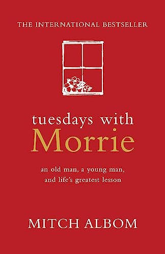 Tuesdays with Morrie: An Old Man, a Young Man, & Life Greatest Lesson