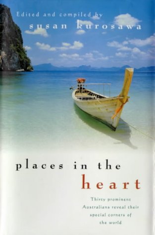 Stock image for Places in the Heart : Thirty Prominent Australian Reveal Their Special Corners of the World for sale by Calamity Books