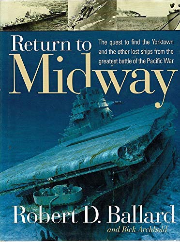 Imagen de archivo de Return to Midway: The Quest to Find the Yorktown and the Other Lost Ships from the Greatest Battle of the Pacific War. a la venta por Caryota Book Exchange