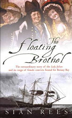 Beispielbild fr The Floating Brothel: The Extraordinary Story of the Lady Julian and Its Cargo of Female Convicts Bound for Botany Bay. zum Verkauf von WorldofBooks