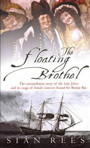 9780733613043: The Floating Brothel: The Extraordinary Story of the Lady Julian and Its Cargo of Female Convicts Bound for Botany Bay.