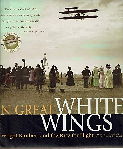 Imagen de archivo de On Great White Wings: The Wright Brothers and the Race for Flight a la venta por Caryota Book Exchange