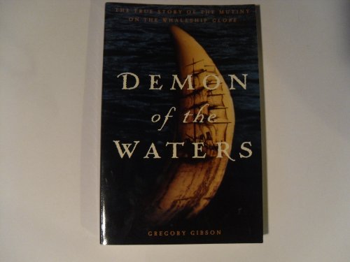 Stock image for Demon of the Waters : The True Story of the Mutiny on the Whaleship Globe for sale by HPB Inc.
