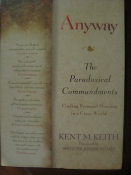 Anyway: The Paradoxical Commandments: Finding Personal Meaning in a Crazy  World by Kent M. Keith