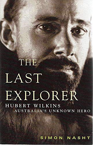 

The Last Explorer; Hubert Wilkins - Australia's Unknown Hero
