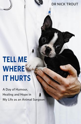 Imagen de archivo de Tell Me Where It Hurts: A Day of Humour, Healing and Hope in My Life as an Animal Surgeon a la venta por medimops