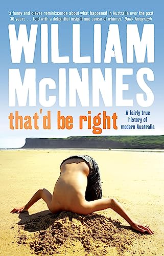 9780733624322: That'd Be Right: A Fairly True History of Modern Australia by McInnes, William (2009) Paperback