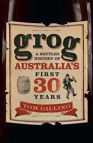 Beispielbild fr Grog: A Bottled History of Australia's First 30 Years zum Verkauf von WorldofBooks